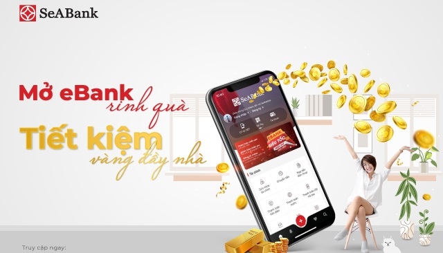 Cùng SeABank 'Mở Ebank rinh quà - Tiết kiệm vàng đầy nhà'