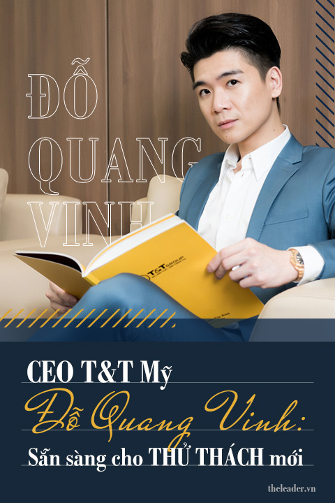 CEO T&T Mỹ Đỗ Quang Vinh: Sẵn sàng cho thử thách mới