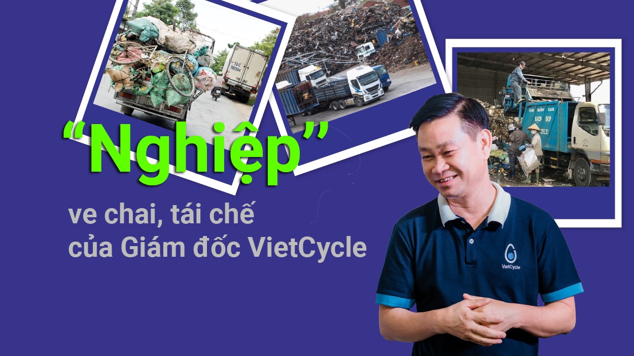 "Nghiệp" ve chai, tái chế của Giám đốc VietCycle