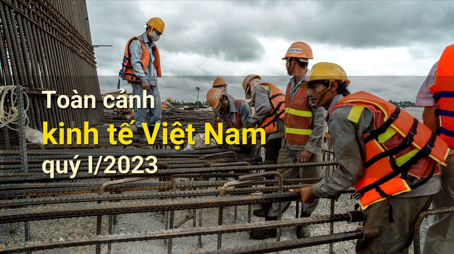 [Longform] Toàn cảnh kinh tế Việt Nam quý I/2023
